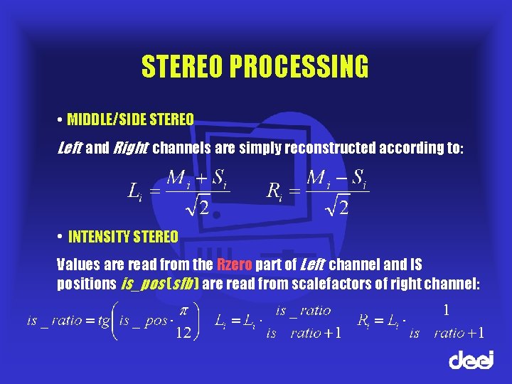 STEREO PROCESSING • MIDDLE/SIDE STEREO Left and Right channels are simply reconstructed according to: