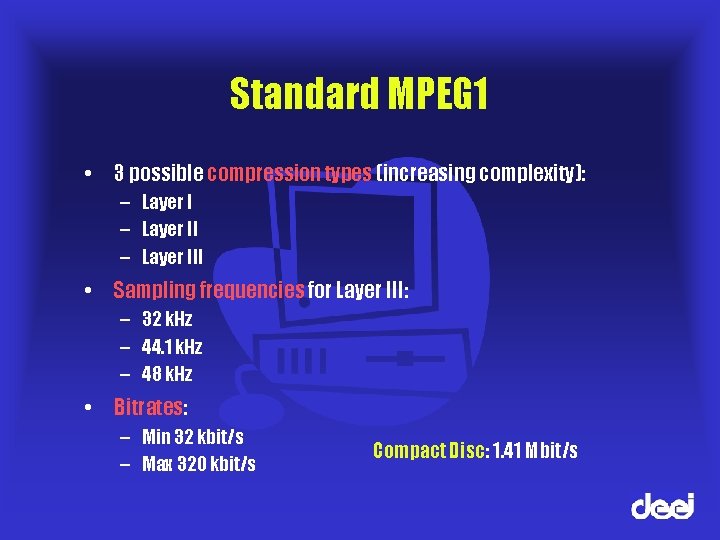 Standard MPEG 1 • 3 possible compression types (increasing complexity): – Layer III •
