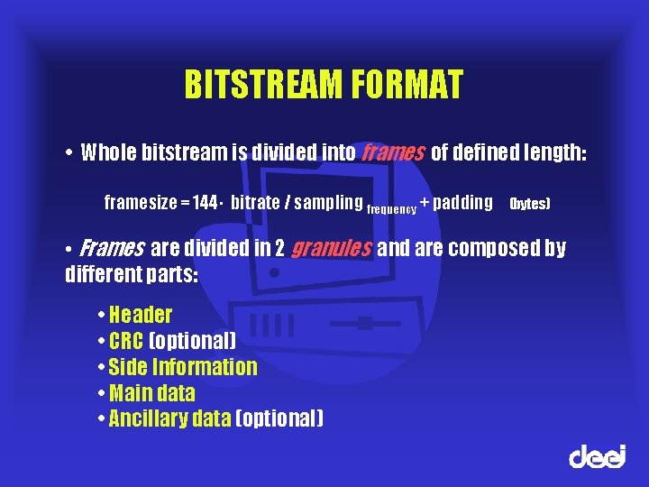 BITSTREAM FORMAT • Whole bitstream is divided into frames of defined length: framesize =