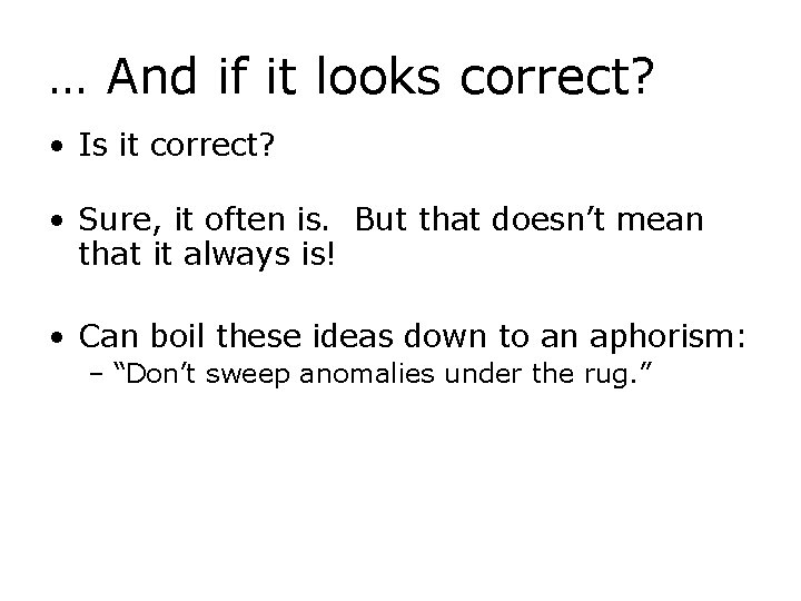 … And if it looks correct? • Is it correct? • Sure, it often