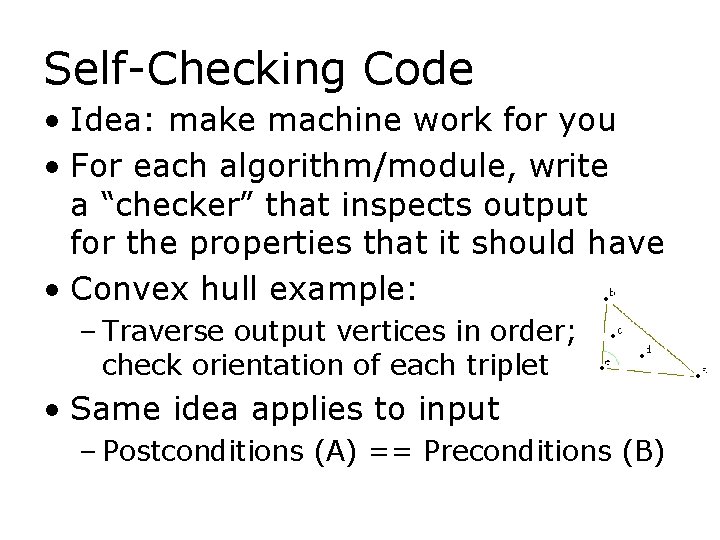 Self-Checking Code • Idea: make machine work for you • For each algorithm/module, write