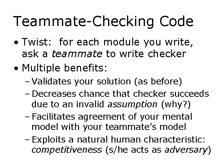 Teammate-Checking Code • Twist: for each module you write, ask a teammate to write