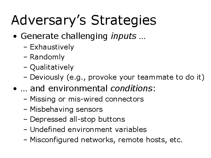 Adversary’s Strategies • Generate challenging inputs … – Exhaustively – Randomly – Qualitatively –