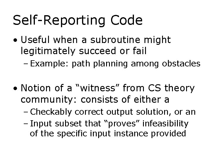 Self-Reporting Code • Useful when a subroutine might legitimately succeed or fail – Example: