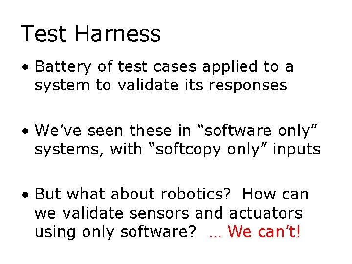 Test Harness • Battery of test cases applied to a system to validate its