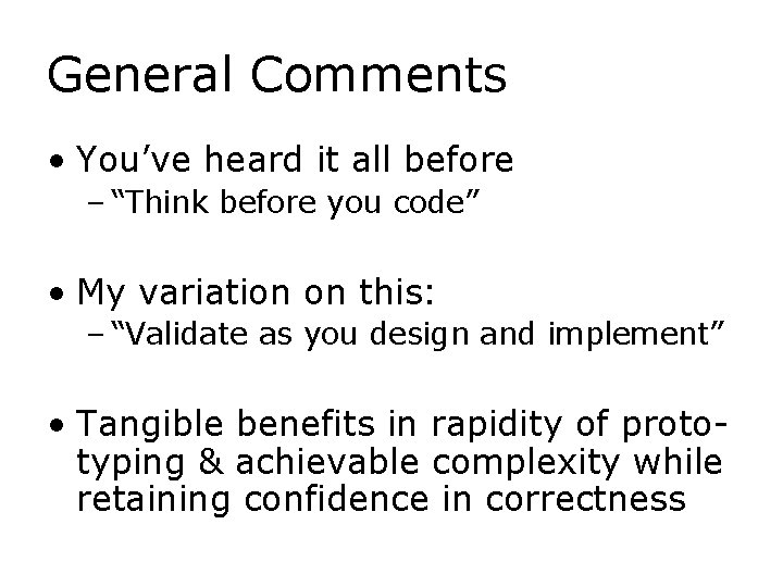 General Comments • You’ve heard it all before – “Think before you code” •