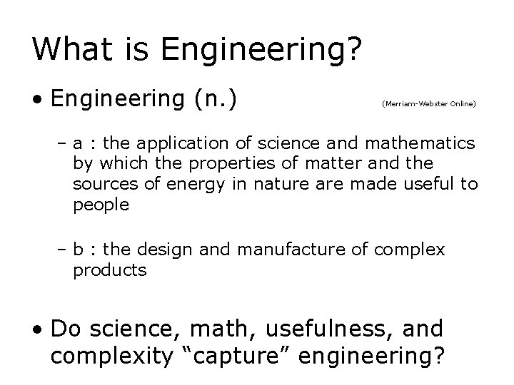 What is Engineering? • Engineering (n. ) (Merriam-Webster Online) – a : the application