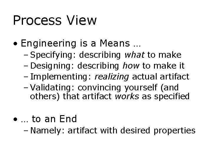 Process View • Engineering is a Means … – Specifying: describing what to make