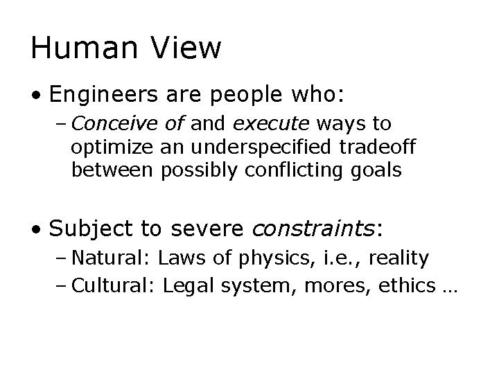 Human View • Engineers are people who: – Conceive of and execute ways to