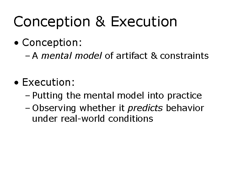 Conception & Execution • Conception: – A mental model of artifact & constraints •