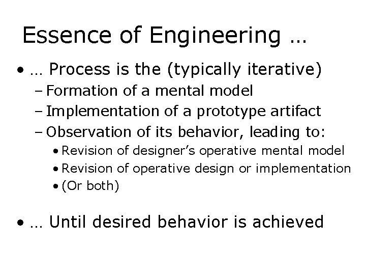 Essence of Engineering … • … Process is the (typically iterative) – Formation of