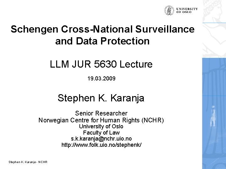 Schengen Cross-National Surveillance and Data Protection LLM JUR 5630 Lecture 19. 03. 2009 Stephen