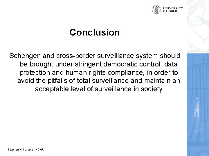 Conclusion Schengen and cross-border surveillance system should be brought under stringent democratic control, data