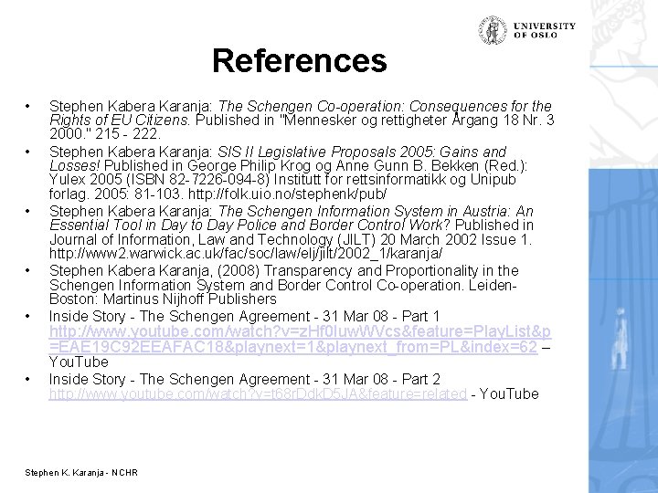 References • • • Stephen Kabera Karanja: The Schengen Co-operation: Consequences for the Rights