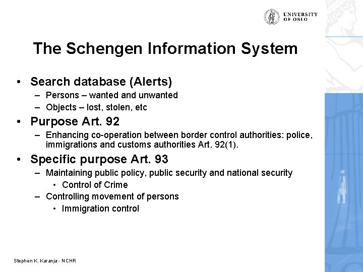 The Schengen Information System • Search database (Alerts) – Persons – wanted and unwanted