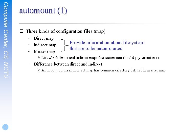 Computer Center, CS, NCTU 3 automount (1) q Three kinds of configuration files (map)