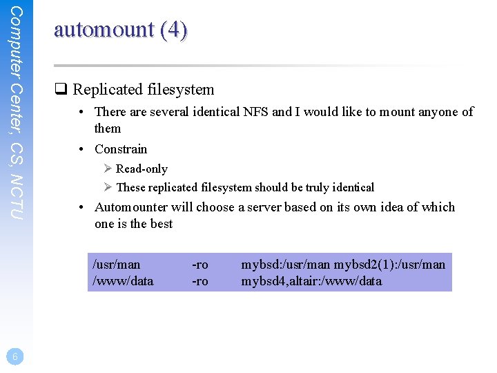 Computer Center, CS, NCTU automount (4) q Replicated filesystem • There are several identical