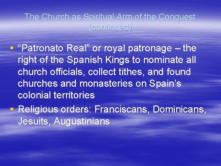 The Church as Spiritual Arm of the Conquest (continued) § “Patronato Real” or royal