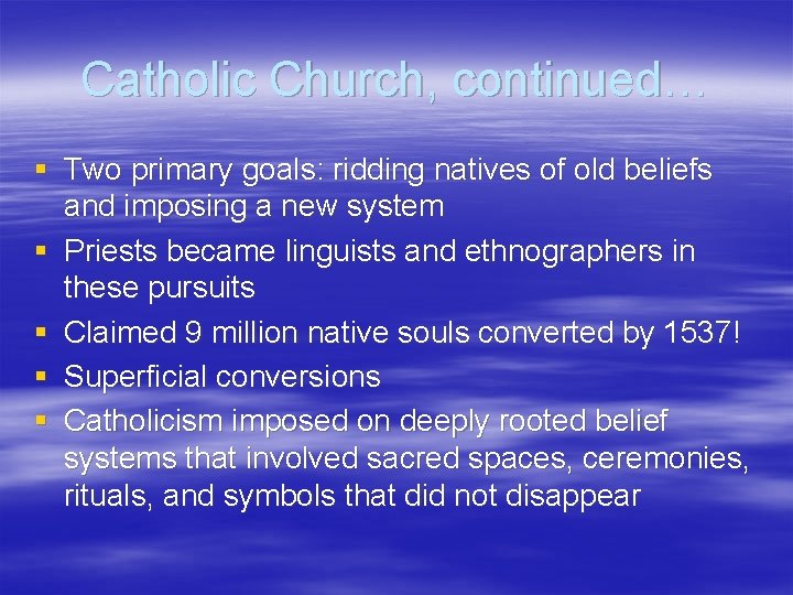 Catholic Church, continued… § Two primary goals: ridding natives of old beliefs and imposing Catholic Church, continued… § Two primary goals: ridding natives of old beliefs and imposing