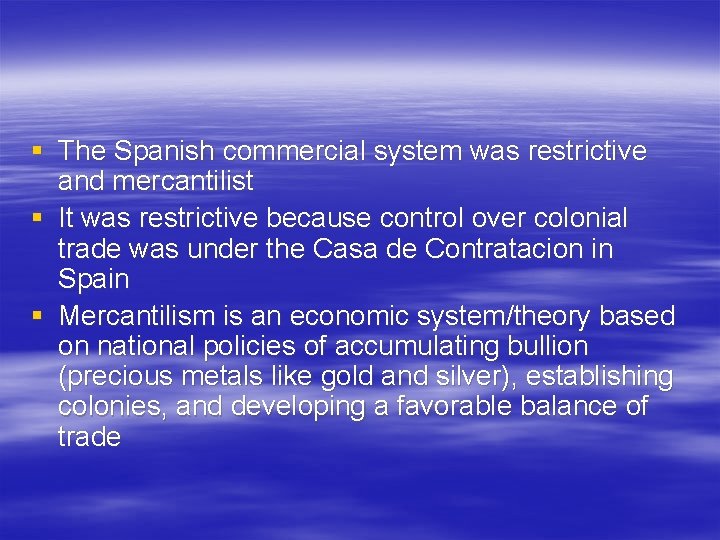 § The Spanish commercial system was restrictive and mercantilist § It was restrictive because