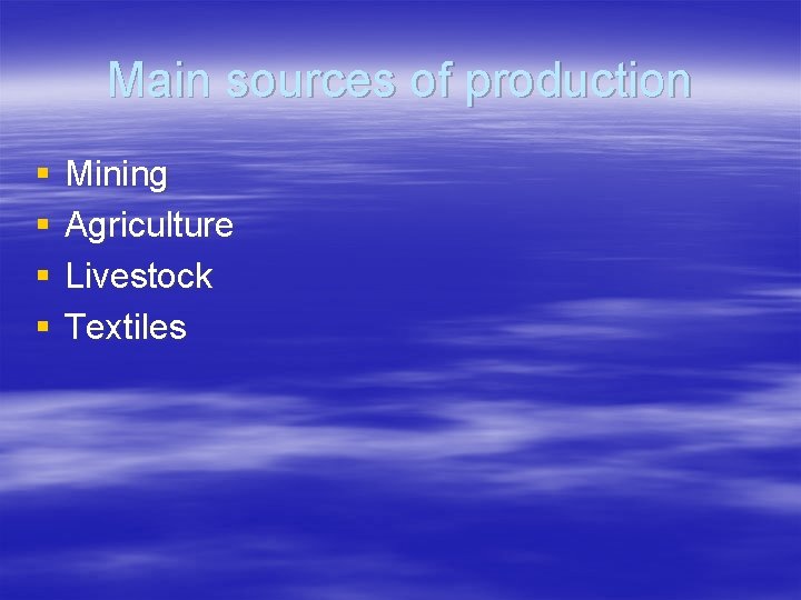 Main sources of production § § Mining Agriculture Livestock Textiles Main sources of production § § Mining Agriculture Livestock Textiles
