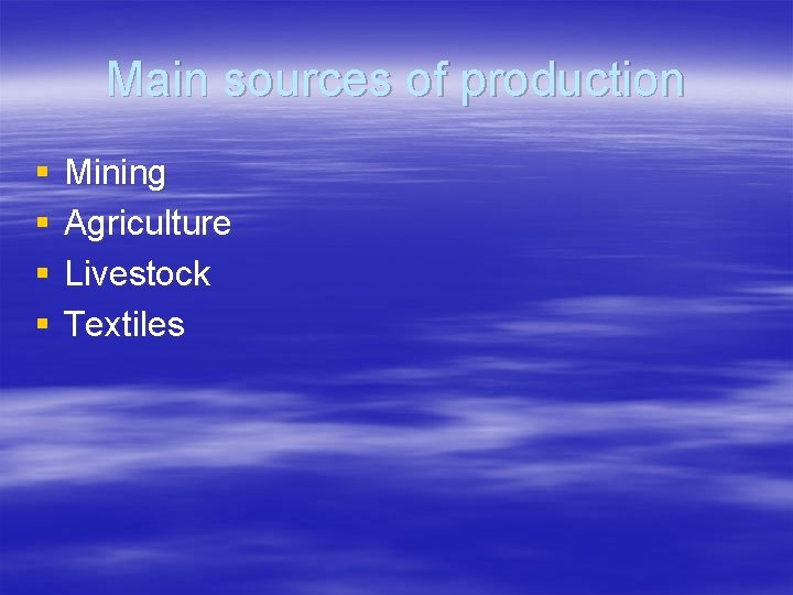 Main sources of production § § Mining Agriculture Livestock Textiles 