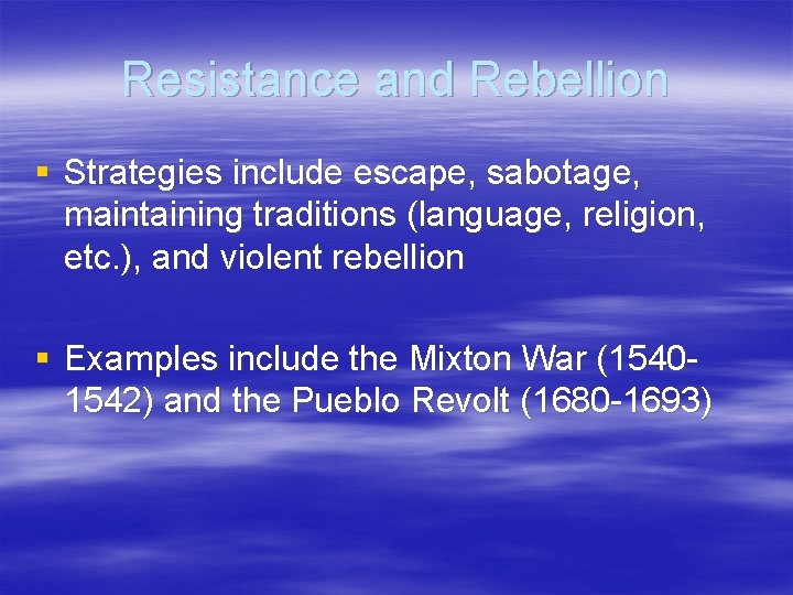 Resistance and Rebellion § Strategies include escape, sabotage, maintaining traditions (language, religion, etc. ), Resistance and Rebellion § Strategies include escape, sabotage, maintaining traditions (language, religion, etc. ),