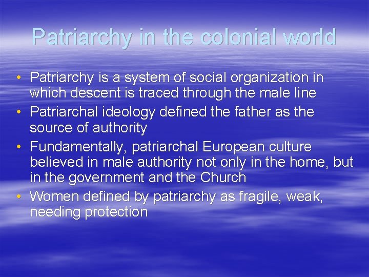 Patriarchy in the colonial world • Patriarchy is a system of social organization in