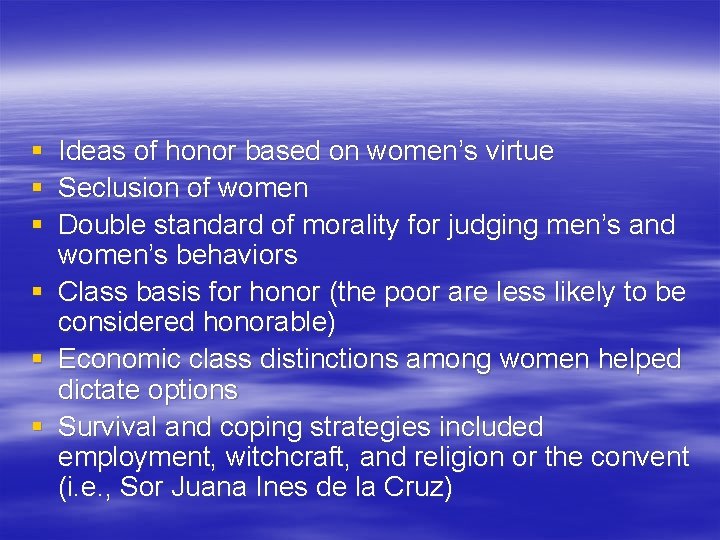 § Ideas of honor based on women’s virtue § Seclusion of women § Double