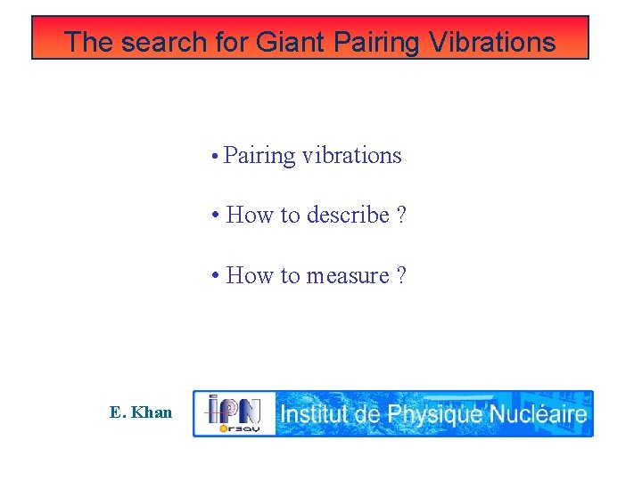 The search for Giant Pairing Vibrations • Pairing vibrations • How to describe ?