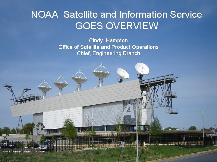 NOAA Satellite and Information Service GOES OVERVIEW Cindy Hampton Office of Satellite and Product