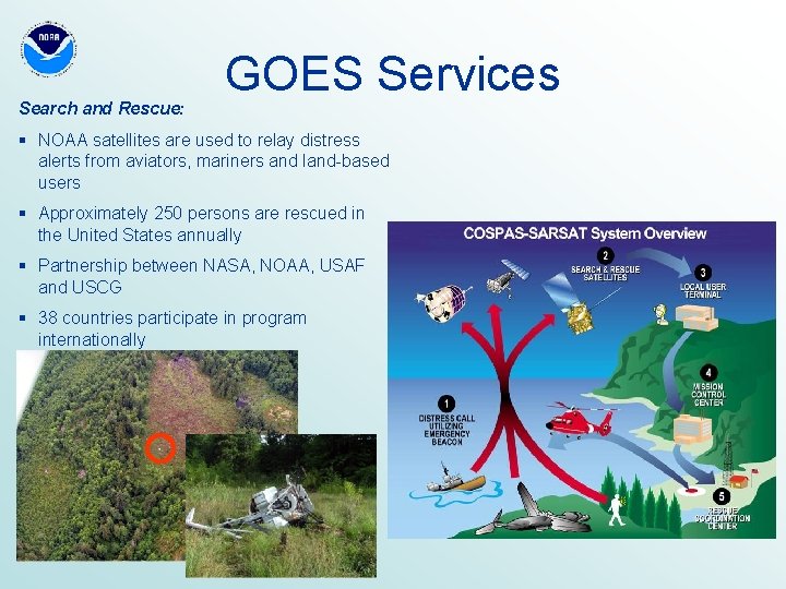 Search and Rescue: GOES Services § NOAA satellites are used to relay distress alerts