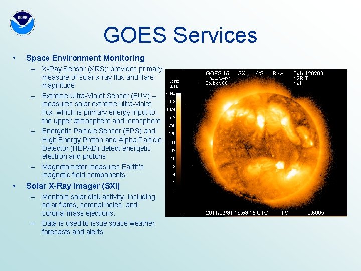 GOES Services • Space Environment Monitoring – X-Ray Sensor (XRS): provides primary measure of