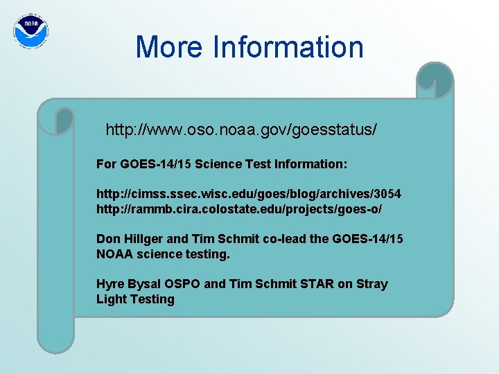 More Information http: //www. oso. noaa. gov/goesstatus/ For GOES-14/15 Science Test Information: http: //cimss.