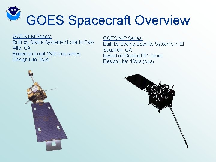 GOES Spacecraft Overview GOES I-M Series: Built by Space Systems / Loral in Palo