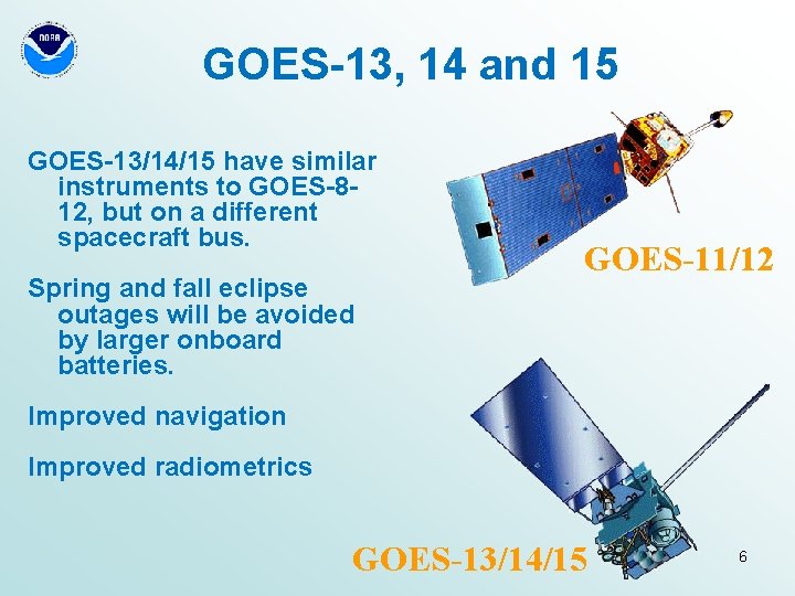 GOES-13, 14 and 15 GOES-13/14/15 have similar instruments to GOES-812, but on a different