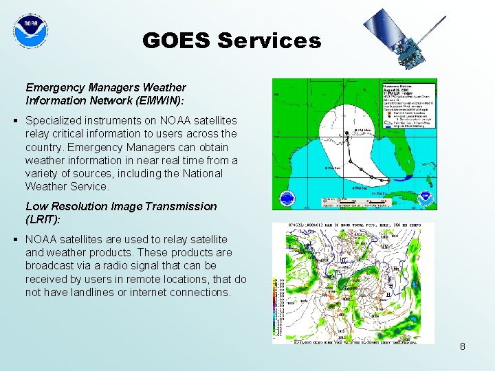 GOES Services Emergency Managers Weather Information Network (EMWIN): § Specialized instruments on NOAA satellites