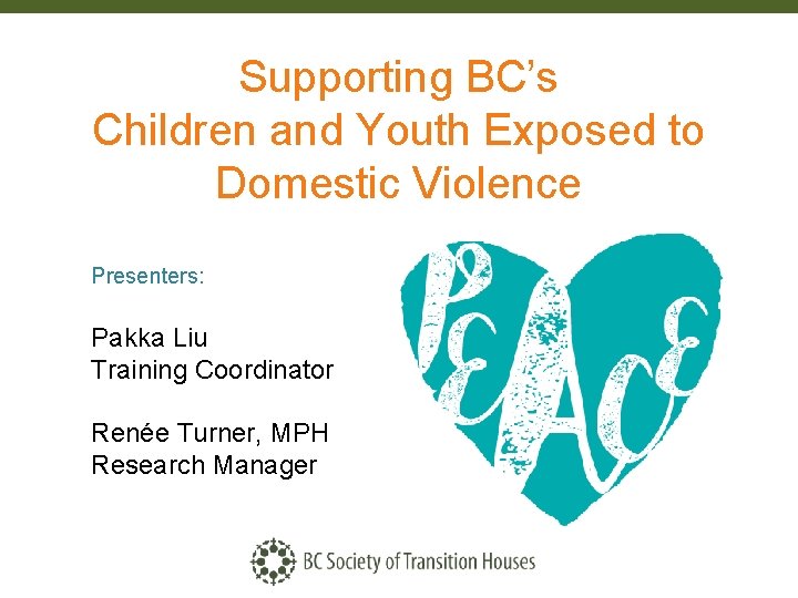 Supporting BC’s Children and Youth Exposed to Domestic Violence Presenters: Pakka Liu Training Coordinator