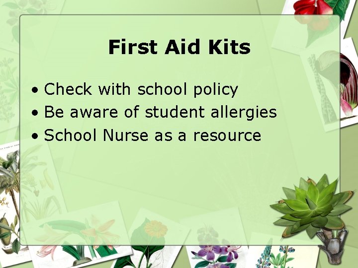 First Aid Kits • Check with school policy • Be aware of student allergies