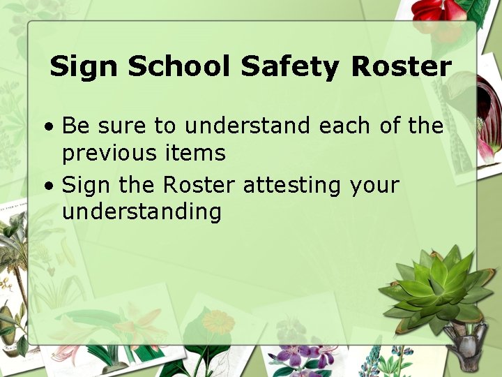 Sign School Safety Roster • Be sure to understand each of the previous items