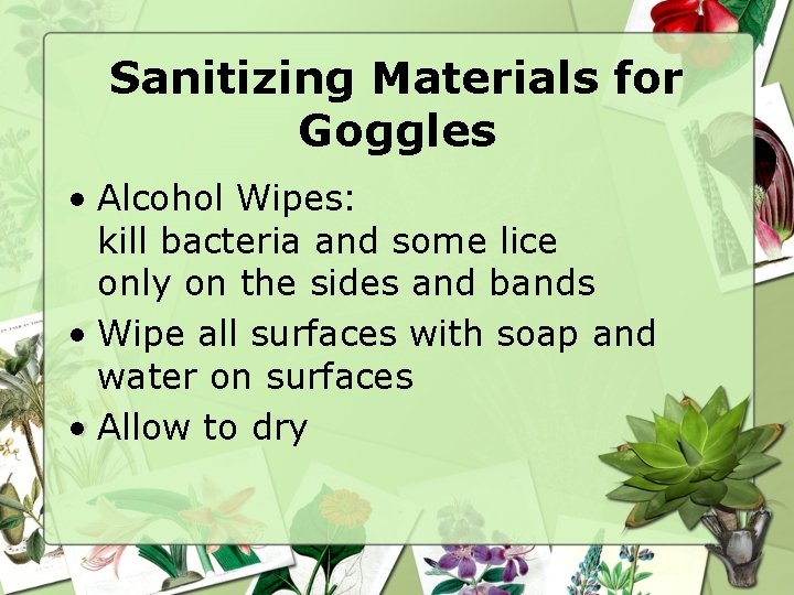 Sanitizing Materials for Goggles • Alcohol Wipes: kill bacteria and some lice only on