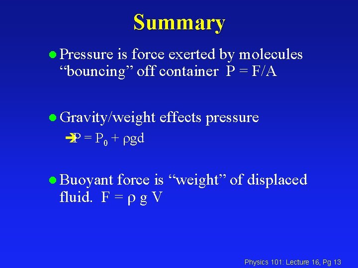 Summary l Pressure is force exerted by molecules “bouncing” off container P = F/A