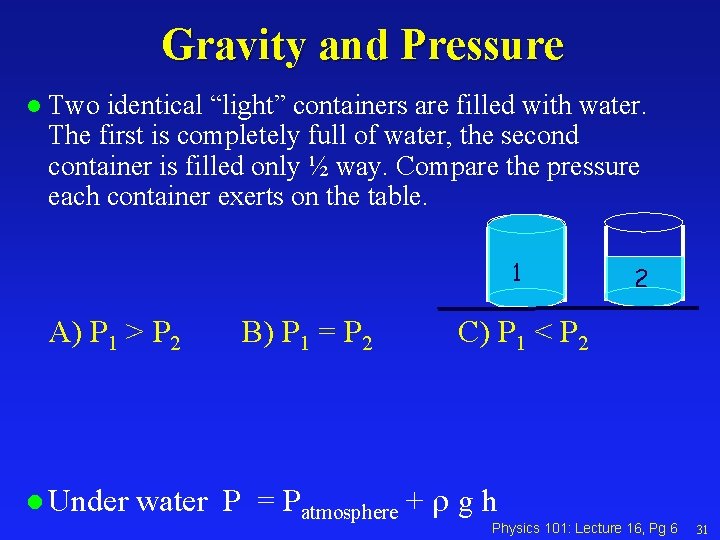 Gravity and Pressure l Two identical “light” containers are filled with water. The first