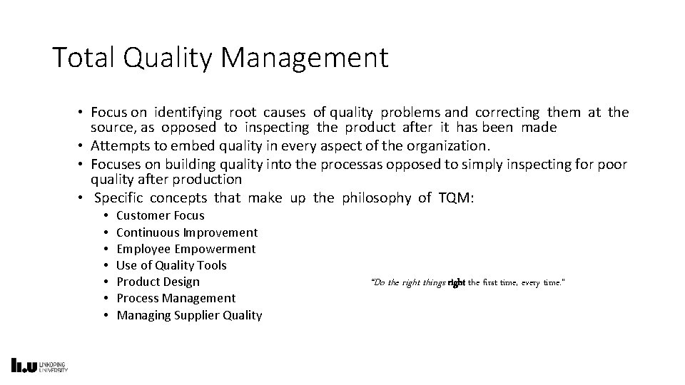 Total Quality Management • Focus on identifying root causes of quality problems and correcting
