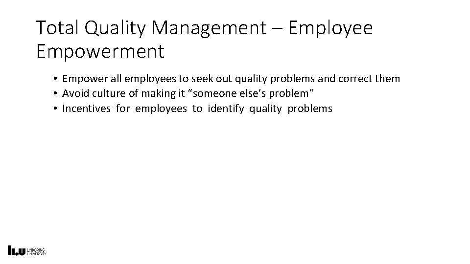Total Quality Management – Employee Empowerment • Empower all employees to seek out quality