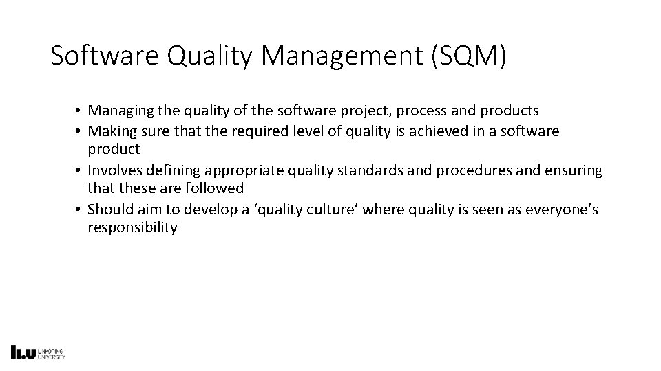 Software Quality Management (SQM) • Managing the quality of the software project, process and
