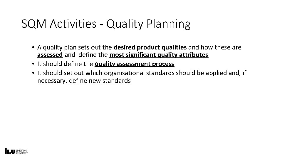 SQM Activities - Quality Planning • A quality plan sets out the desired product