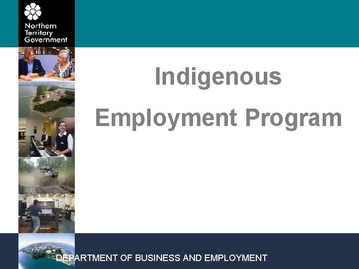 Indigenous Employment Program DEPARTMENT OF BUSINESS AND EMPLOYMENT 