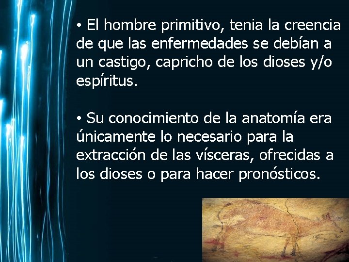  • El hombre primitivo, tenia la creencia de que las enfermedades se debían