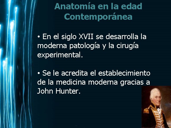 Anatomía en la edad Contemporánea • En el siglo XVII se desarrolla la moderna